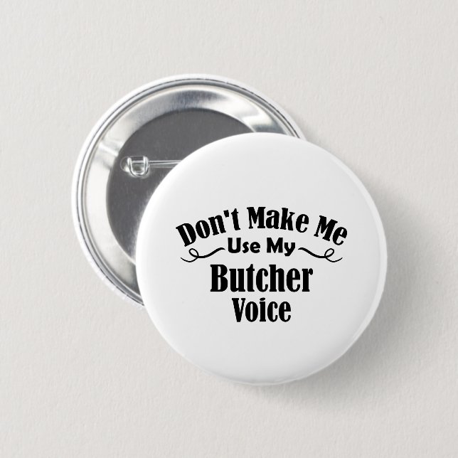 Don't Make Me Use My Butcher Voice Button (Front & Back)