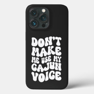 Don't Make Me Use My Cajun Voice Retro Style iPhone 13 Pro Case