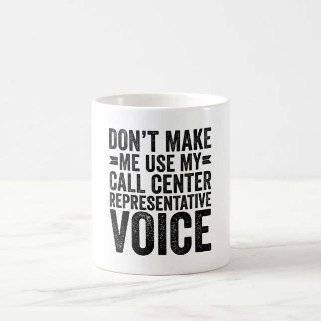 Don't Make Me Use My Call Center Rep Voice Coffee Mug (Center)