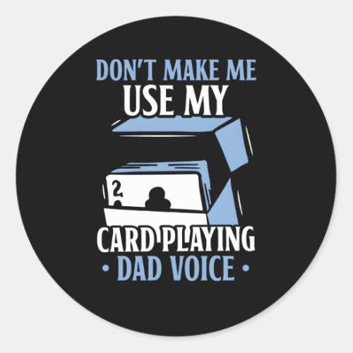 DonT Make Me Use My Card Playing Dad Voice Father Classic Round Sticker