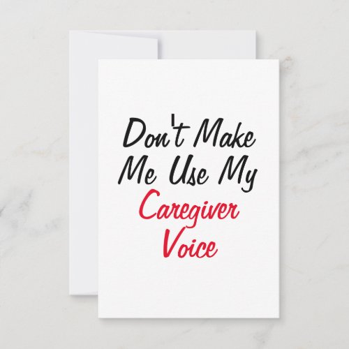 Dont Make Me Use My Caregiver Voice  Card