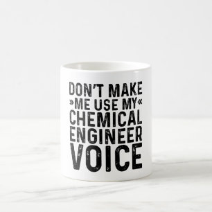 Don't Make Me Use My Chemical Engineer Voice Coffee Mug