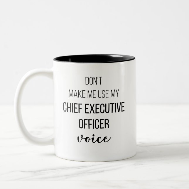 Don't Make Me Use My Chief Executive Officer Voice Two-Tone Coffee Mug (Left)
