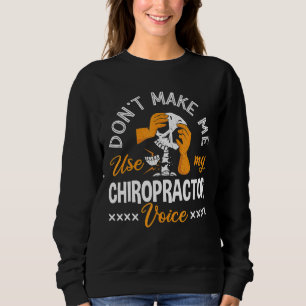 Don't Make Me Use My Chiropractor Voice Spine Chir Sweatshirt