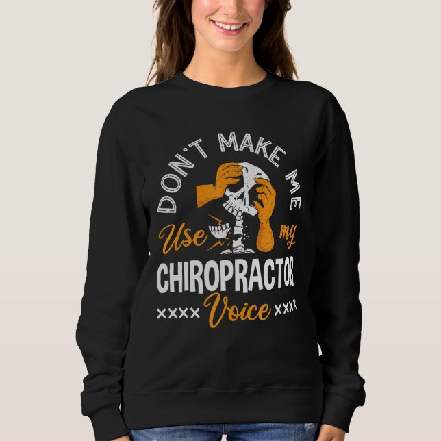 Don't Make Me Use My Chiropractor Voice Spine Chir Sweatshirt (Front)