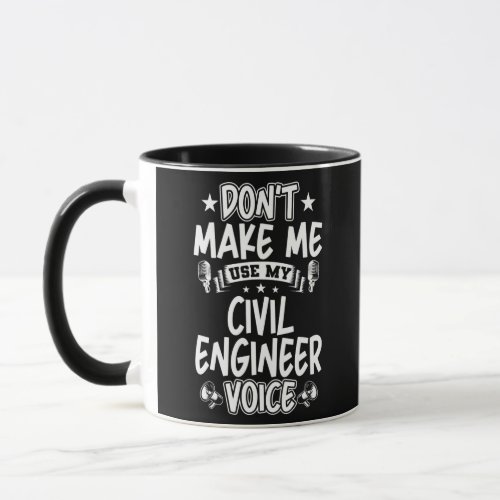 Dont Make Me Use My Civil Engineer Voice  Mug