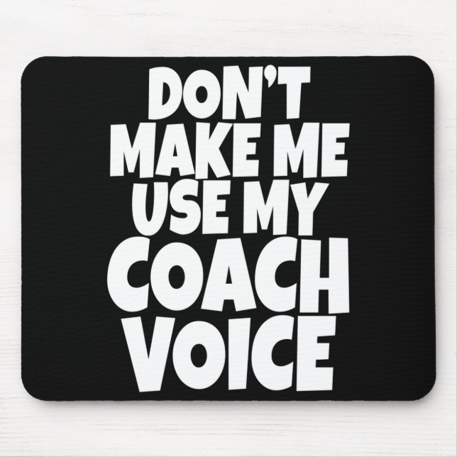 Dont Make Me Use My Coach Voice Lead Mentor Coachi Mouse Pad (Front)