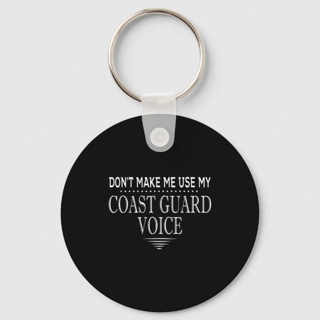 Don't Make Me Use My Coast Guard Voice Funny Coast Keychain (Front)