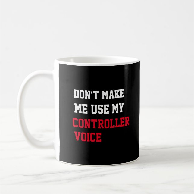 Don't Make Me Use My Controller Voice Coffee Mug (Left)