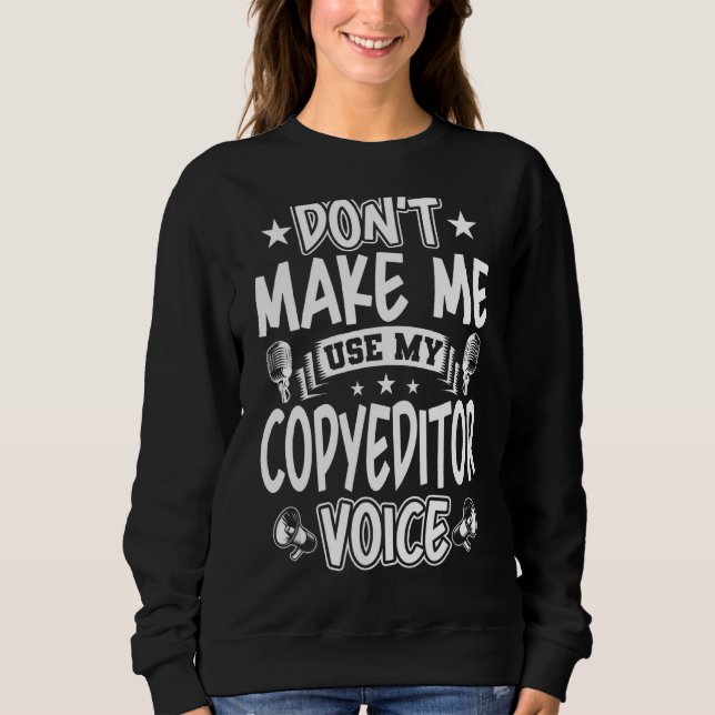 Don't Make Me Use My Copyeditor Voice Sweatshirt (Front)