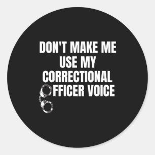 Don't Make Me Use My Correctional Officer Voice Fu Classic Round Sticker