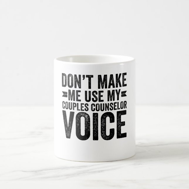Don't Make Me Use My Couples Counselor Voice Coffee Mug (Center)