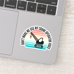 Don't Make Me Use My Crane Operator Voice Sticker