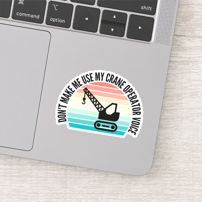 Don't Make Me Use My Crane Operator Voice Sticker (Detail)