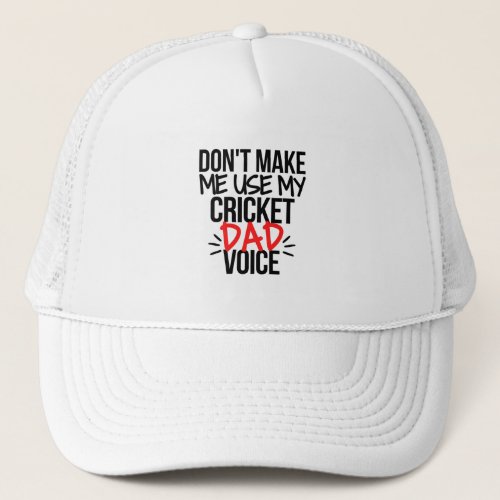 Dont make me use my cricket dad voice trucker hat