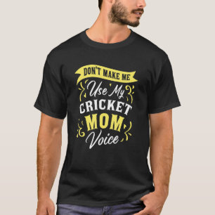 Don't Make Me Use My Cricket Mom Voice Fan Suppor T-Shirt
