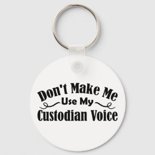 Don't Make Me Use My Custodian Voice Keychain