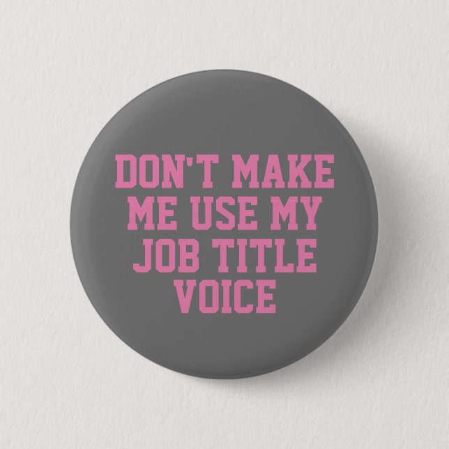 Don't make me use my - Custom Job Title - Voice Button (Front)