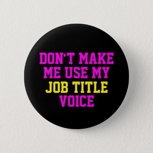Dont make me use my _ Custom Job Title _ Voice Button