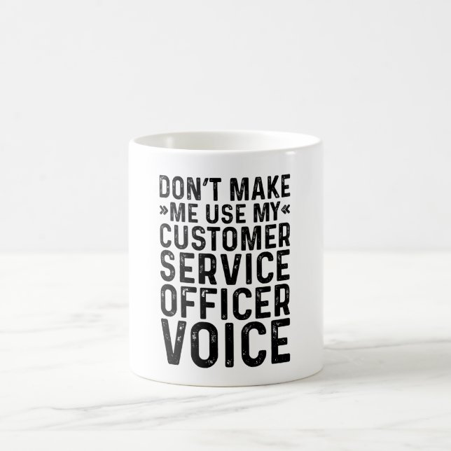 Don't Make Me Use My Customer Service Officer Voic Coffee Mug (Center)