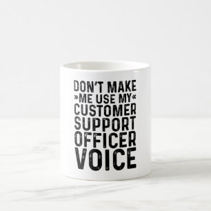 Don't Make Me Use My Customer Support Officer Voic Coffee Mug