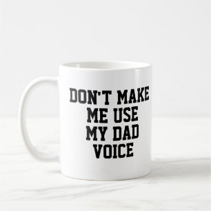 Don't make me use my Dad Voice   Funny Coffee Mug