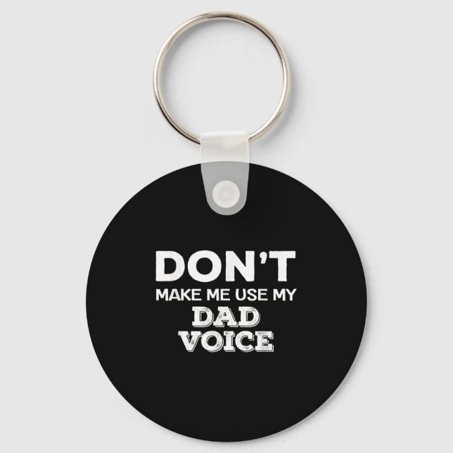 Don't Make Me Use My Dad Voice Funny Fathers Day Q Keychain (Front)