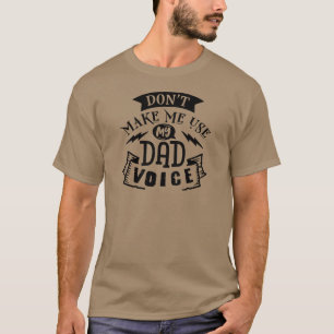 Don't Make Me Use My Dad Voice Funny Quote 2 T-Shirt