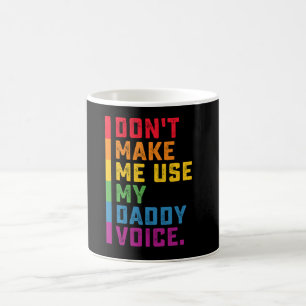 Don't Make Me Use My Daddy Voice Funny Gay LGBTQ Coffee Mug