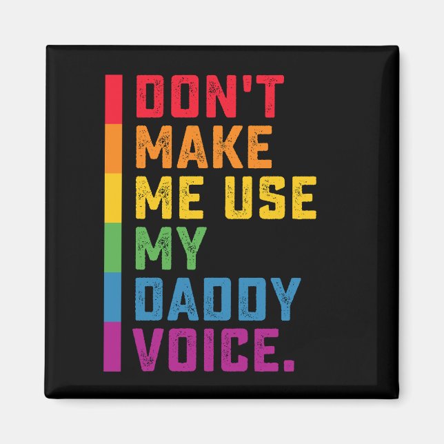 Don't Make Me Use My Daddy Voice Funny Gay LGBTQ Magnet (Front)