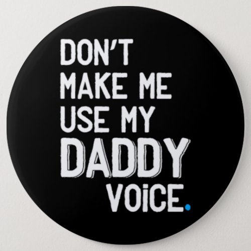 Dont make me use my daddy voice _ Funny Gay Pride Button