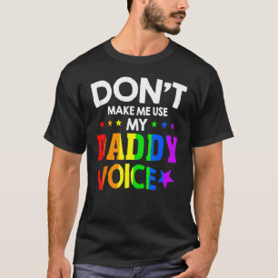 Don't Make Me Use My Daddy Voice Gay Bear Pride T-Shirt