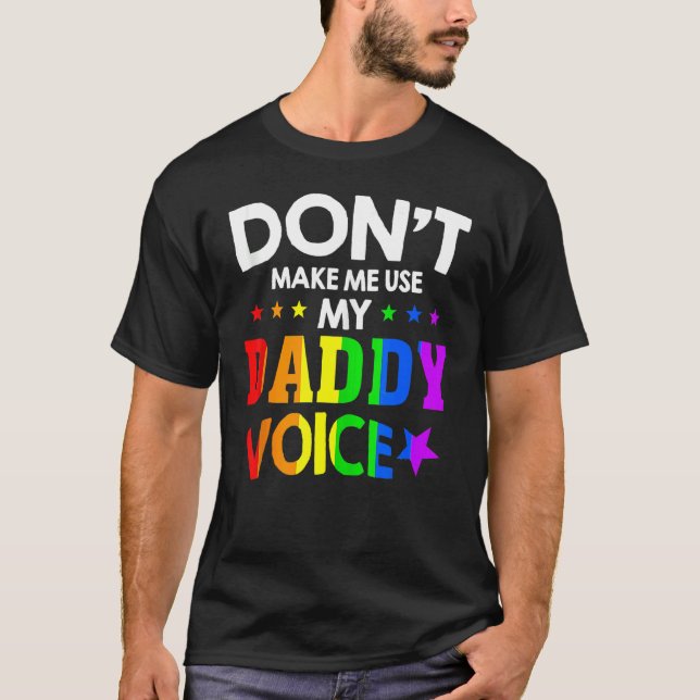 Don't Make Me Use My Daddy Voice  Gay Bear Pride T-Shirt (Front)