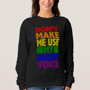 Don't Make Me Use My Daddy Voice Gay Pride Lgbtq Sweatshirt