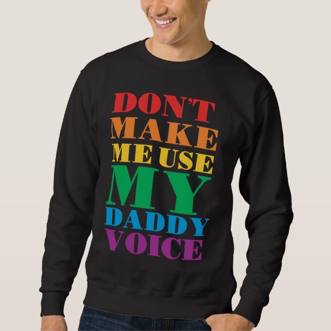 Don't Make Me Use My Daddy Voice  Gay Pride Lgbtq Sweatshirt (Front)