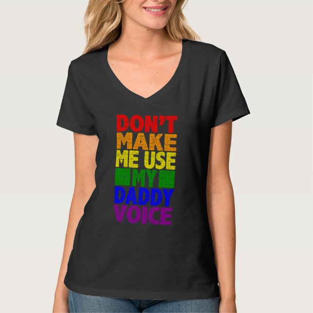 Don't Make Me Use My Daddy Voice  Gay Pride Lgbtq  T-Shirt (Front)