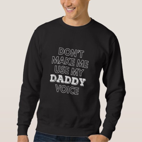 Dont Make Me Use My Daddy Voice  Lgbt Gay Pride Sweatshirt