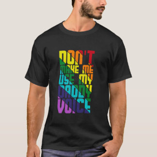 dont make me use my daddy voice LGBTQ flag gay les T-Shirt