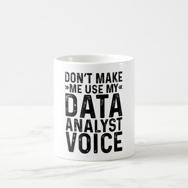 Don't Make Me Use My Data Analyst Voice Coffee Mug (Center)