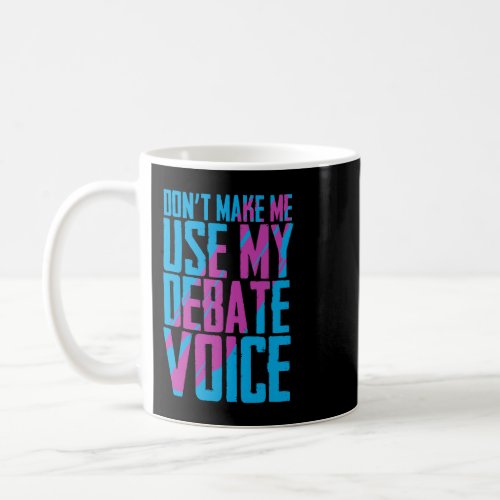 Dont Make Me Use My Debate Voice 2Discuss Discours Coffee Mug