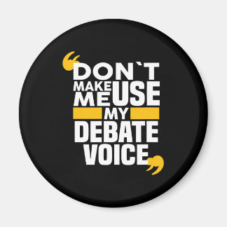 Don't Make Me Use My Debate Voice funny Debate Tea Magnet