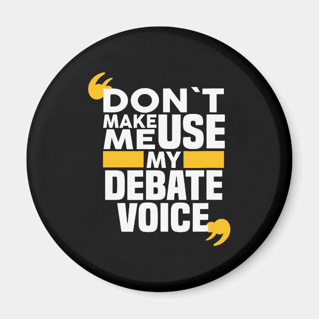 Don't Make Me Use My Debate Voice funny Debate Tea Magnet (Front)