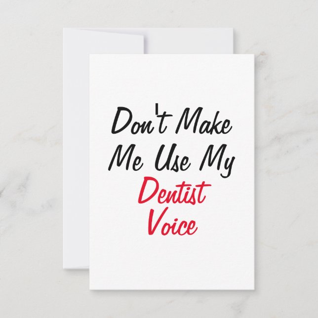 Don't Make Me Use My Dentist Voice  Card (Front)