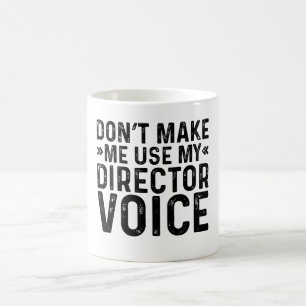 Don't Make Me Use My Director Voice Coffee Mug