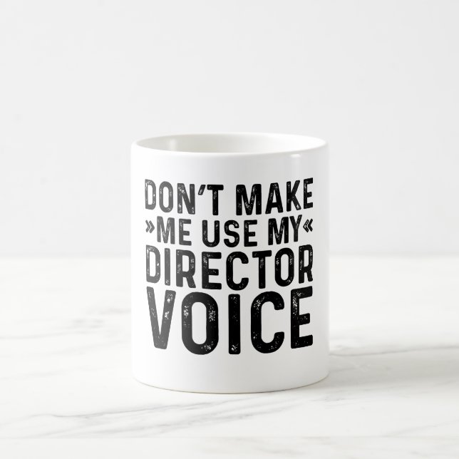 Don't Make Me Use My Director Voice Coffee Mug (Center)