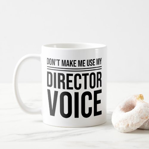 Dont Make Me Use My Director Voice Film Director Coffee Mug