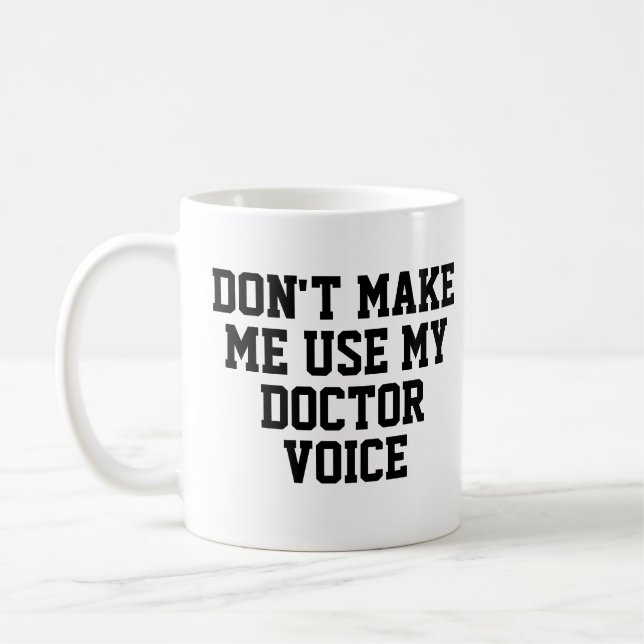 Don't make me use my Doctor Voice | Funny Coffee Mug (Left)