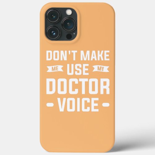 Dont Make Me Use My Doctor Voice Medical Nurse  iPhone 13 Pro Max Case