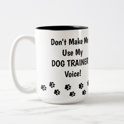 Dont Make Me Use My DOG TRAINER Voice Two_Tone Coffee Mug
