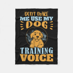 Don't Make Me Use My Dog Training Voice Gift Quote Fleece Blanket